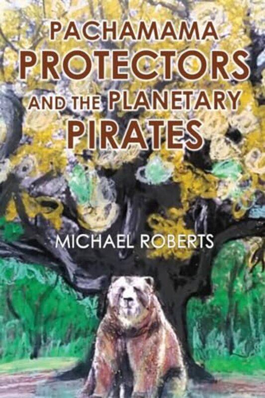 

Pachamama Protectors and the Planetary Pirates by Michael Roberts-Paperback