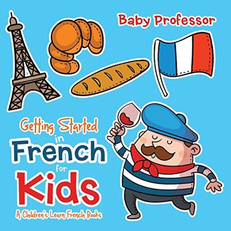 

Getting Started In French For Kids A Childrens Learn French Books by Baby Professor Paperback