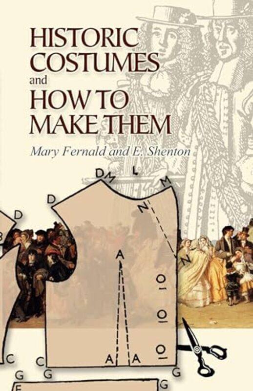 

Historic Costumes and How to Make Them by Fernald, Mary - Shenton, Eileen - Paperback
