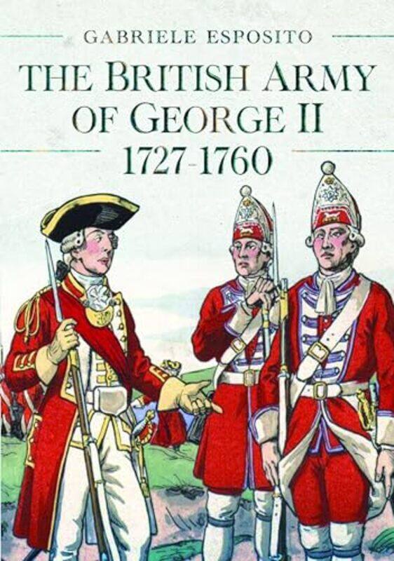 

The British Army of George II 17271760 by Gabriele Esposito-Hardcover