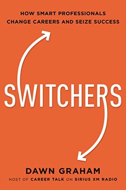 

Switchers How Smart Professionals Change Careers And Seize Success By Graham Dr Dawn Hardcover