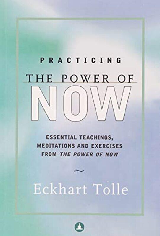 

Practicing the Power of Now: Essential Teachings, Meditations and Exercises from the Power of Now,Paperback,By:Tolle, Eckhart