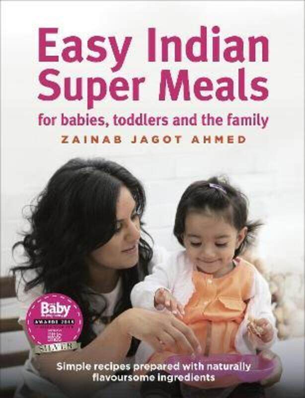 

Easy Indian Super Meals for babies, toddlers and the family: new and updated edition.Hardcover,By :Jagot Ahmed, Zainab