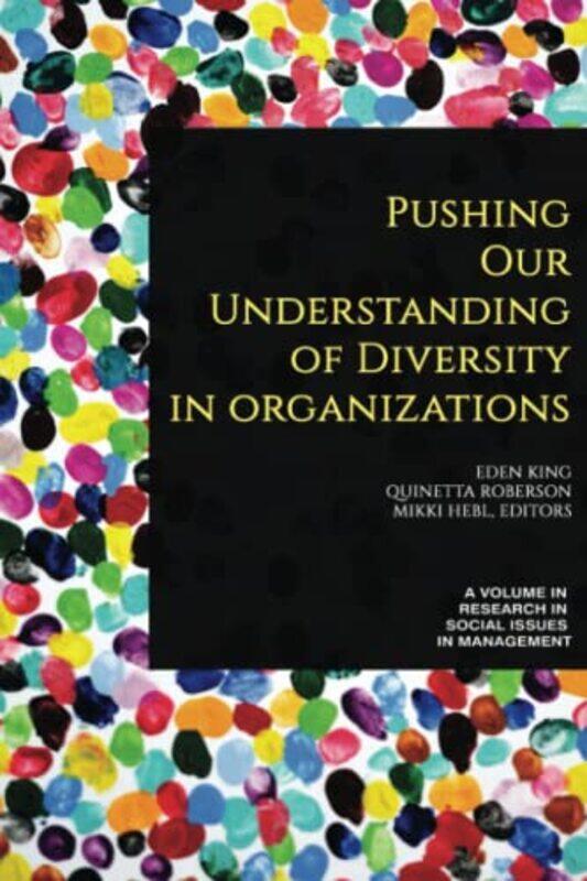 

Pushing our Understanding of Diversity in Organizations by Eden KingQuinetta RobertsonMikki Hebl-Paperback