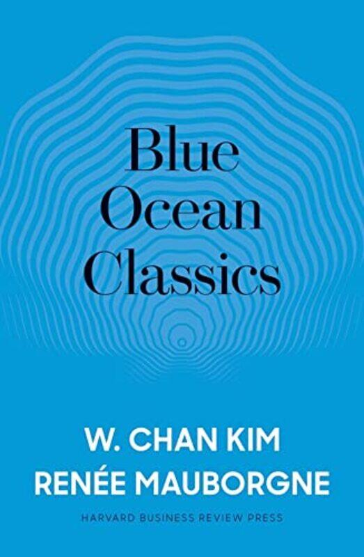 

Blue Ocean Classics By Kim W Chan Mauborgne Renee A Hardcover