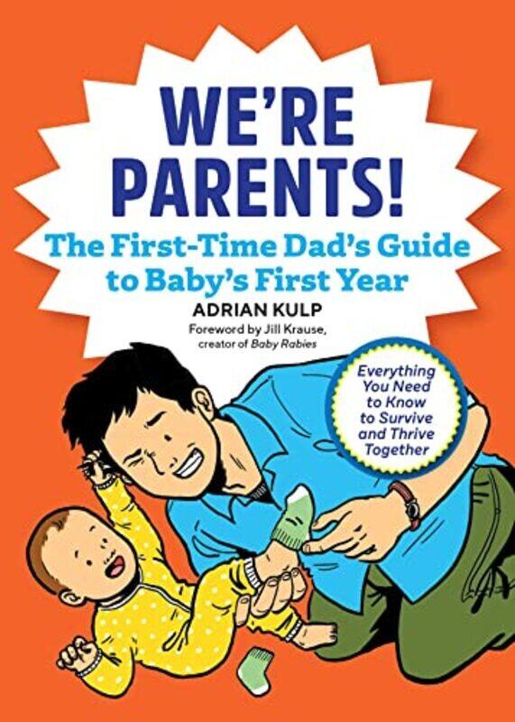 

Were Parents! The Firsttime Dads Guide To Babys First Year Everything You Need To Know To Survi by Kulp, Adrian - Krause, Jill Paperback