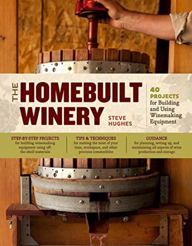 

The Homebuilt Winery 43 Projects For Building And Using Winemaking Equipment By Hughes, Steve - Paperback