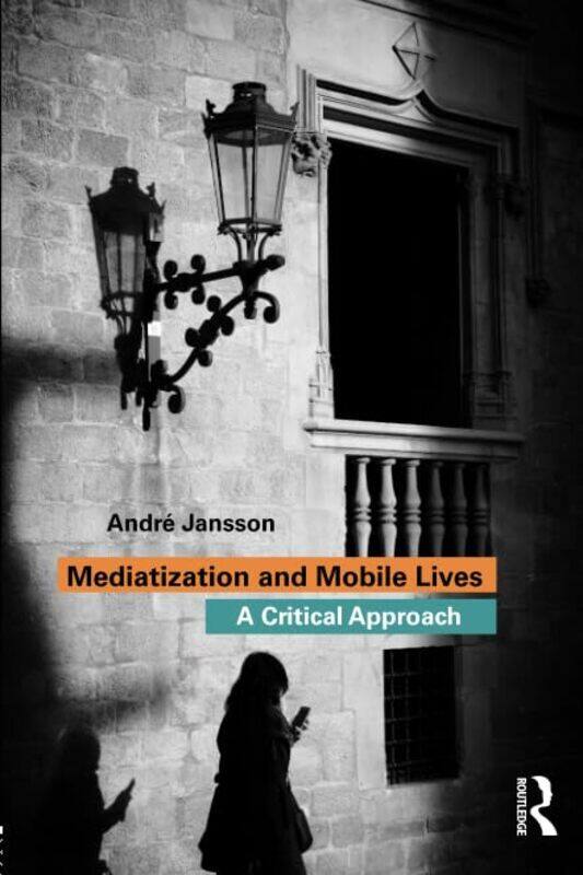 

Mediatization and Mobile Lives by Peter Cumberlidge-Paperback