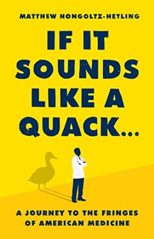 

If It Sounds Like A Quack by Matthew Hongoltz-Hetling-Hardcover