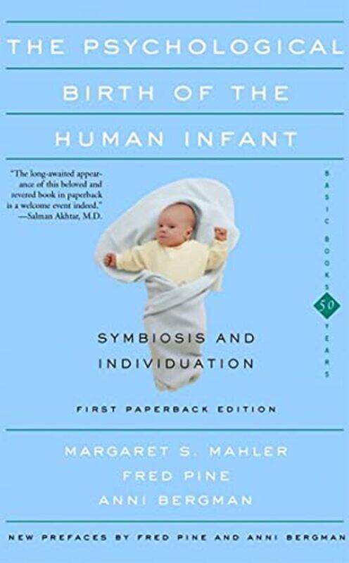 

The Psychological Birth Of The Human Infant Symbiosis And Individuation by Anni BergmanFred PineMargaret S Mahler-Paperback