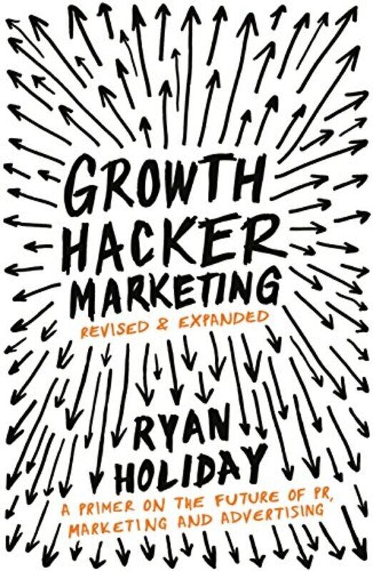 

Growth Hacker Marketing A Primer On The Future Of Pr Marketing And Advertising By Holiday, Ryan Paperback