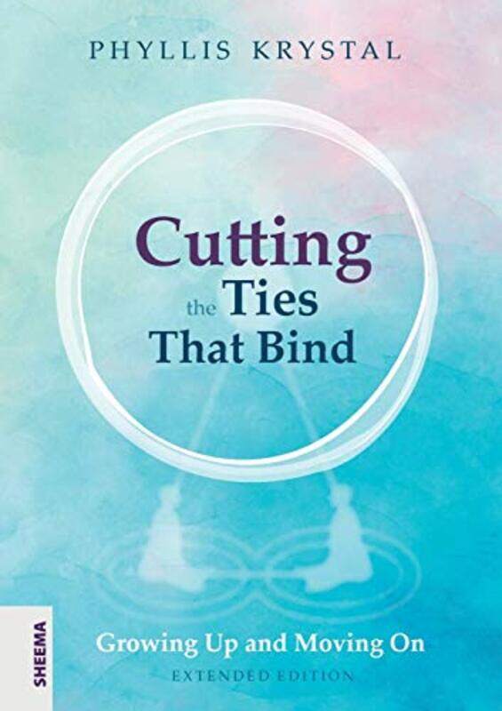 

Cutting the Ties that Bind: Growing Up and Moving On - First revised edition , Paperback by Krystal, Phyllis