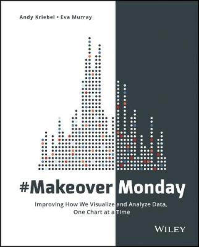 

MakeoverMonday: Improving How We Visualize and Analyze Data, One Chart at a Time.paperback,By :Kriebel, Andy - Murray, Eva