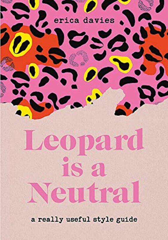 

Leopard Is A Neutral A Really Useful Style Guide By Davies, Erica Hardcover
