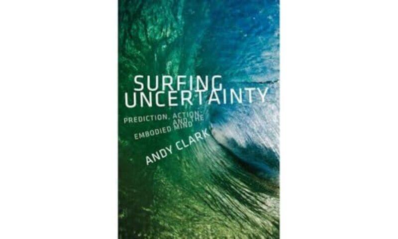 

Surfing Uncertainty by Andy Professor of Logic and Metaphysics, Professor of Logic and Metaphysics, University of Edinburgh Clark-Paperback