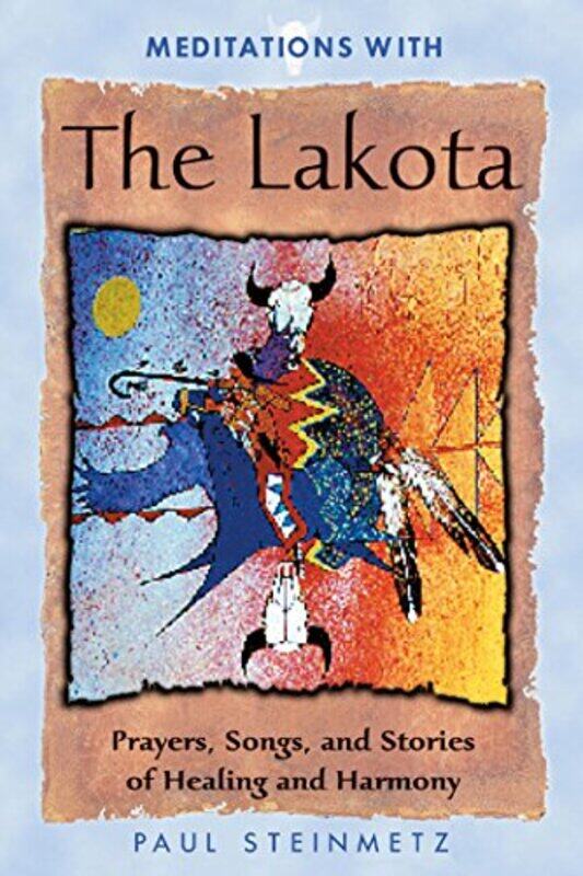 

Meditations with the Lakota by Paul B Steinmetz-Paperback