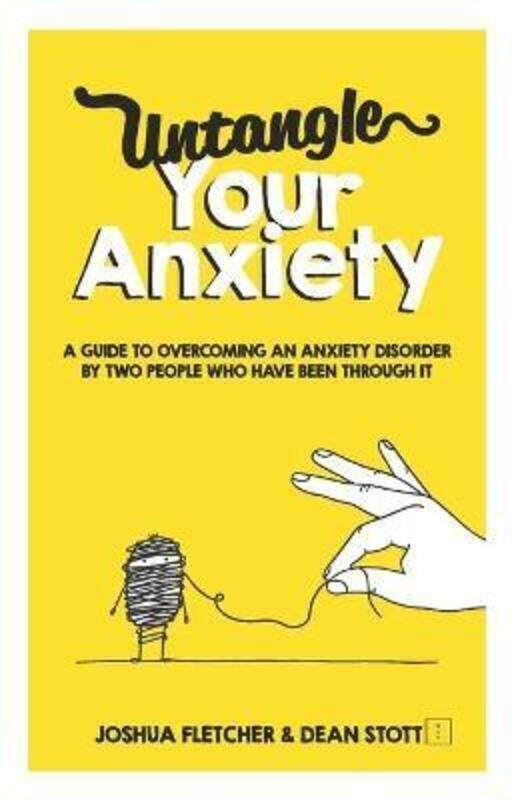 

Untangle Your Anxiety: A Guide To Overcoming An Anxiety Disorder By Two People Who Have Been Through.paperback,By :Stott, Dean - Fletcher, Joshua