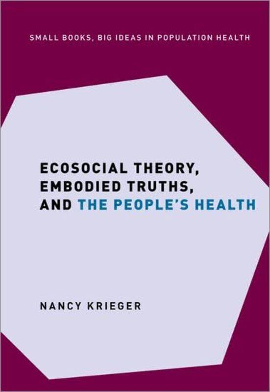 

Ecosocial Theory Embodied Truths and the Peoples Health by Nancy Professor of Social Epidemiology, Professor of Social Epidemiology, Harvard TH Chan S