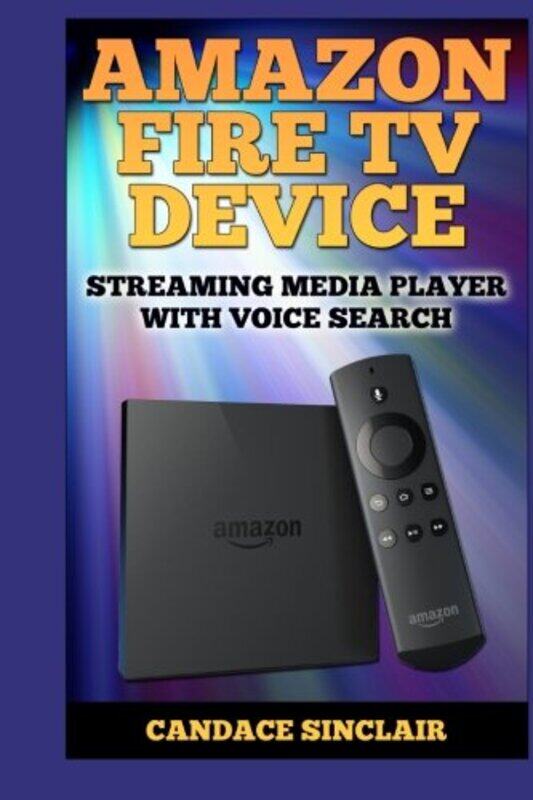 

Amazon Fire Tv Device Streaming Media Player With Voice Search,Paperback By Sinclair, Candace