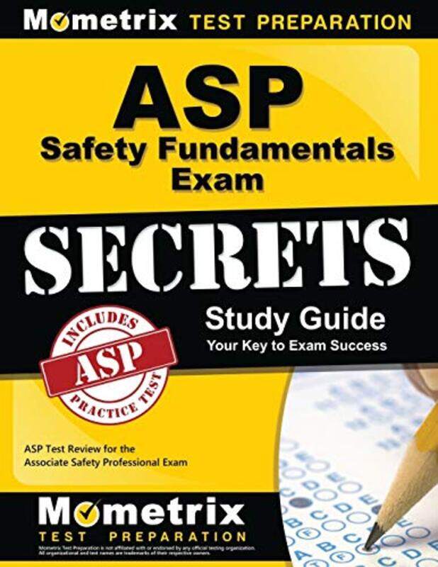 

Asp Safety Fundamentals Exam Secrets Study Guide Asp Test Review For The Associate Safety Professio By Asp Exam Secrets Test Prep -Paperback