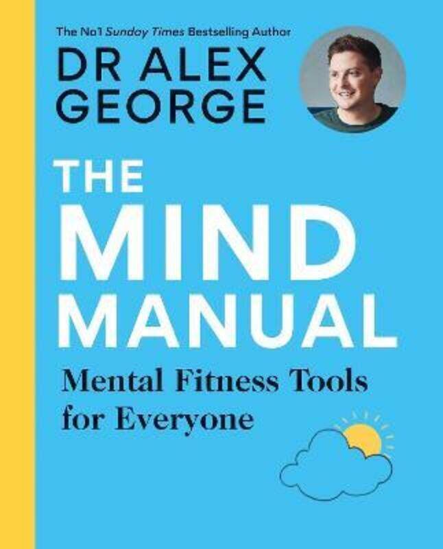 

The Mind Manual: The New Book From The Sunday Times Bestseller,Paperback, By:Dr Alex George