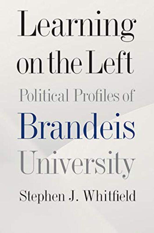 

Learning on the Left Political Profiles of Brandeis University by Stephen J Whitfield-Hardcover