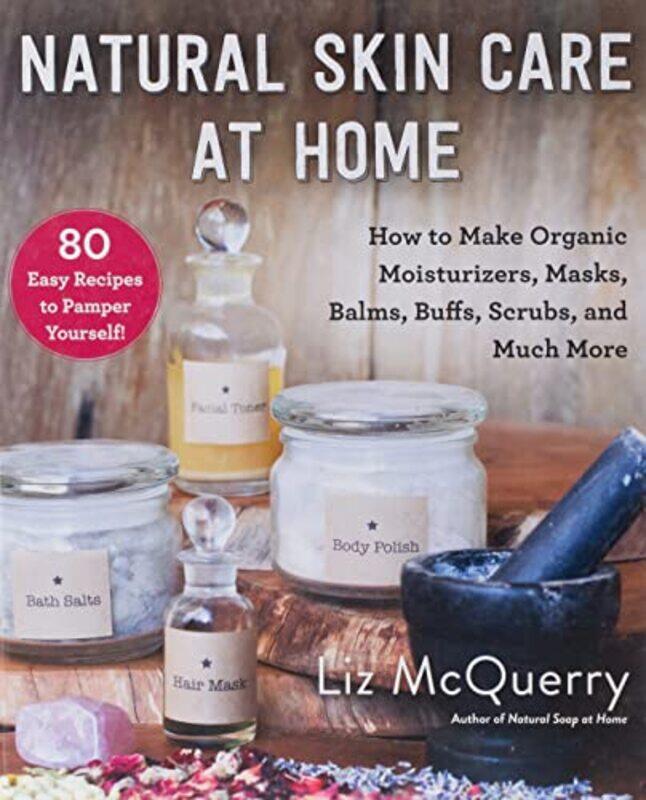 

Natural Skin Care At Home How To Make Organic Moisturizers Masks Balms Buffs Scrubs And Much M By McQuerry, Liz Hardcover