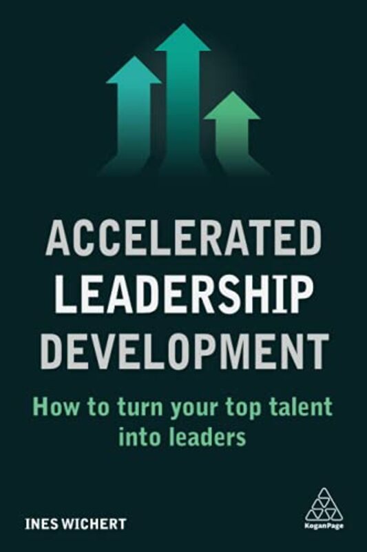 Accelerated Leadership Development: How to Turn Your Top Talent into Leaders,Paperback by Wichert, Ines