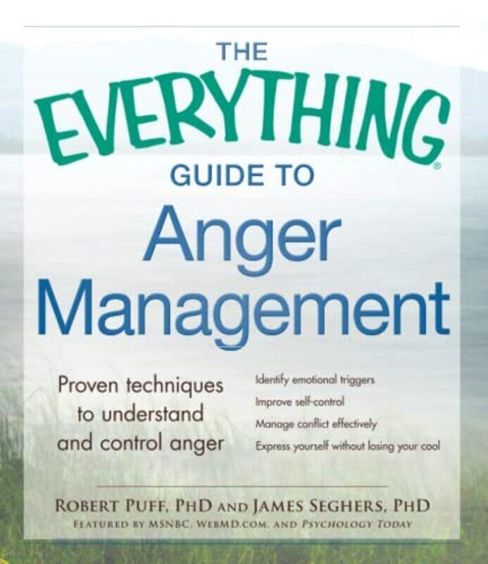 

The Everything Guide to Anger Management: Proven Techniques to Understand and Control Anger , Paperback by Puff, Robert - Seghers, James