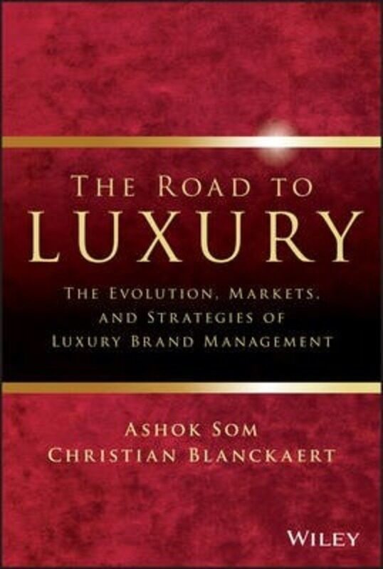 

The Road to Luxury: The Evolution, Markets, and Strategies of Luxury Brand Management,Hardcover,BySom, Ashok - Blanckaert, Christian