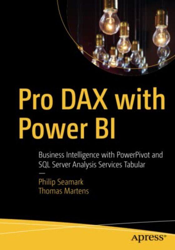 

Pro Dax With Power Bi: Business Intelligence With Powerpivot And Sql Server Analysis Services Tabula By Seamark, Philip - Martens, Thomas Paperback