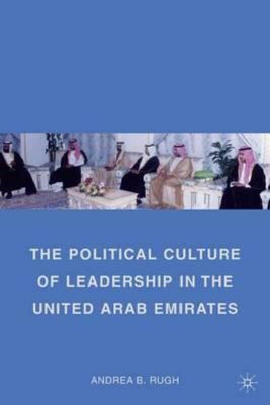 

The Political Culture of Leadership in the United Arab Emirates,Paperback,ByAndrea B. Rugh