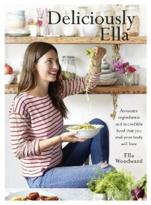 

Deliciously Ella: Awesome Ingredients, Incredible Food That You and Your Body Will Love.Hardcover,By :Ella Woodward