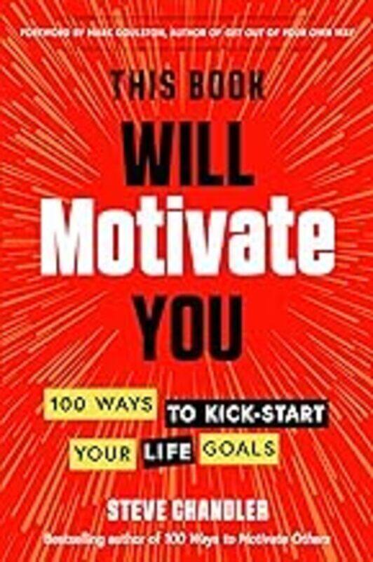 

This Book Will Motivate You 100 Ways To Kickstart Your Life Goals by Chandler Steve (Steve Chandler) - Goulston Mark M.D. (Mark Goulston) Paperback