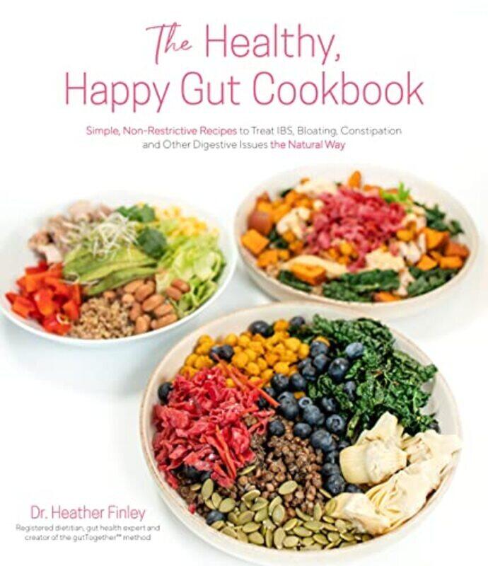 

The Healthy Happy Gut Cookbook Simple Nonrestrictive Recipes To Treat Ibs Bloating Constipatio By Finley, Dr. Heather - Paperback