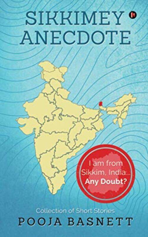 

Sikkimey Anecdote: I am from Sikkim, India...Any Doubt , Paperback by Pooja Basnett