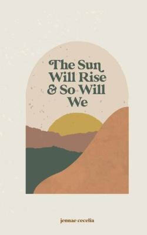 

The sun will rise and so will we,Paperback, By:Cecelia, Jennae
