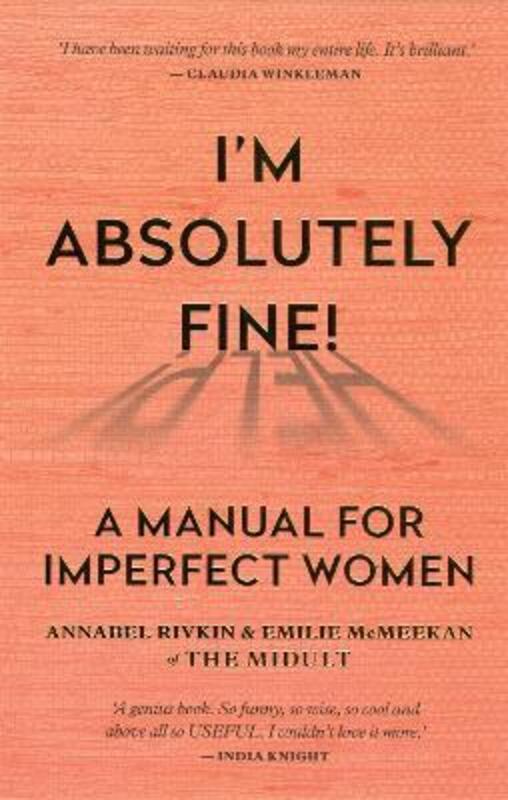 I'm Absolutely Fine!: A Manual for Imperfect Women,Paperback,ByRivkin, Annabel - McMeekan, Emilie