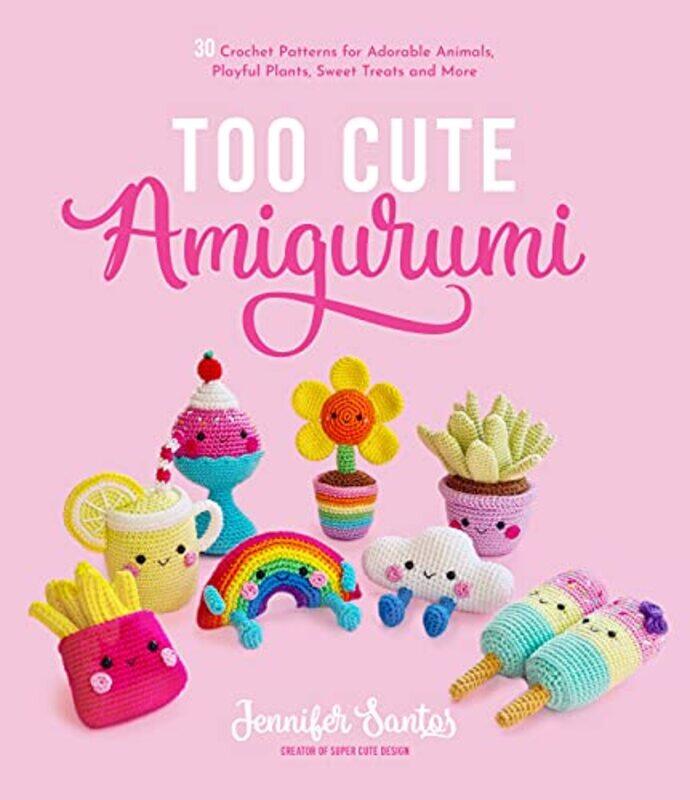 

Too Cute Amigurumi By Jennifer Santos -Paperback