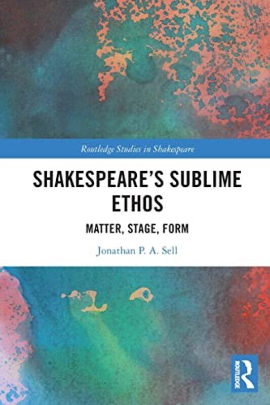 

Shakespeares Sublime Ethos by Jonathan P A Sell-Paperback