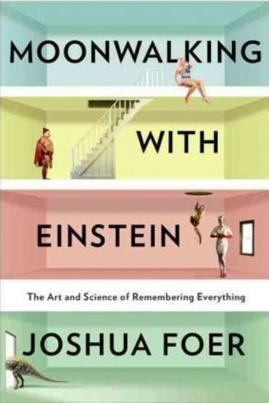 Moonwalking with Einstein: The Art and Science of Remembering Everything, Hardcover Book, By: Joshua Foer