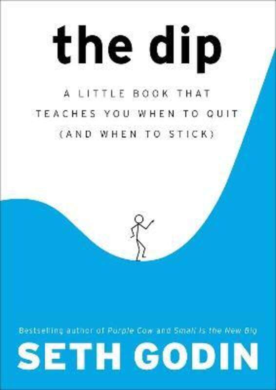 

The Dip: A Little Book That Teaches You When to Quit (and When to Stick)