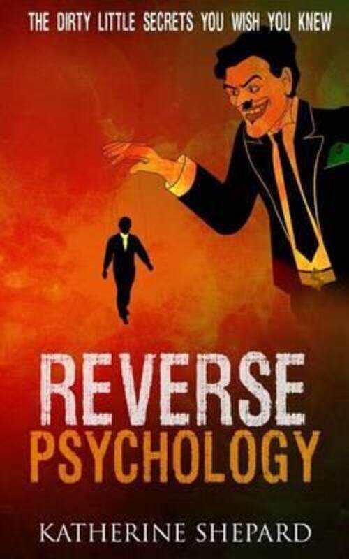 

Reverse Psychology: The Dirty Little Secrets That You Wish You Knew.paperback,By :Shepard, Katherine