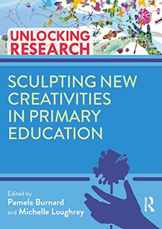 

Sculpting New Creativities in Primary Education by Carole Taylor-Paperback