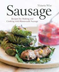 Sausage: Recipes for Making and Cooking with Homemade Sausage.paperback,By :Victoria Wise