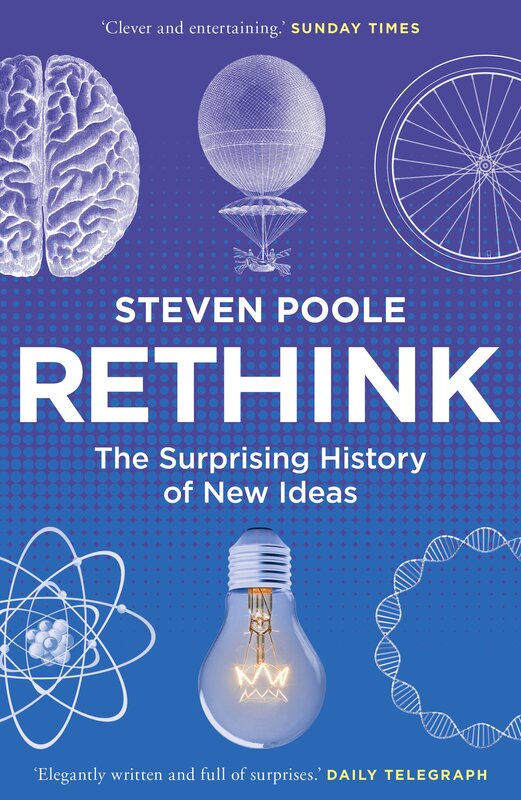 Rethink: The Surprising History of New Ideas, Paperback Book, By: Steven Poole