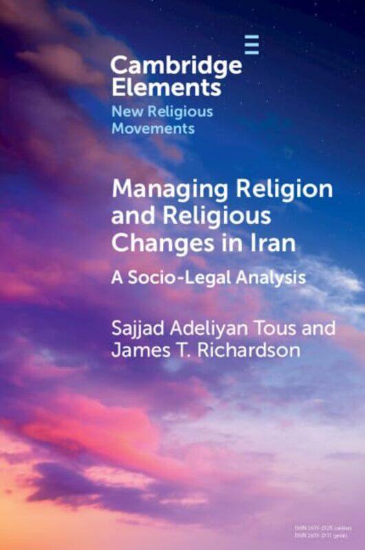 

Managing Religion and Religious Changes in Iran by Sajjad Independent scholar Adeliyan TousJames T University of Nevada, Reno Richardson-Paperback