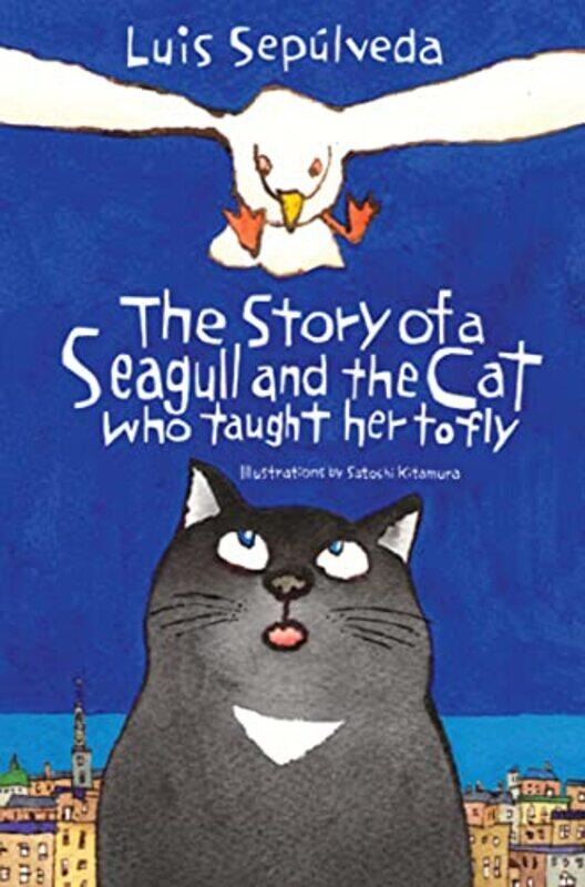 

The Story of a Seagull and the Cat Who Taught Her to Fly by Luis SepulvedaSatoshi KitamuraMargaret Sayers Peden-Paperback