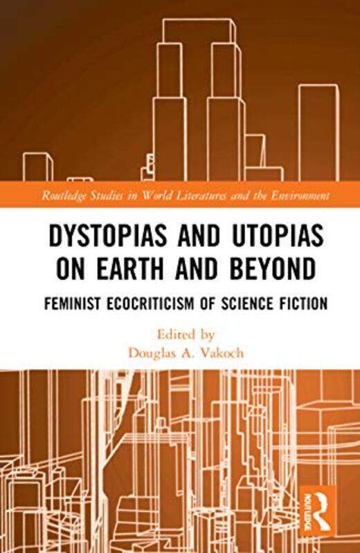 

Dystopias and Utopias on Earth and Beyond by Douglas A Vakoch-Hardcover