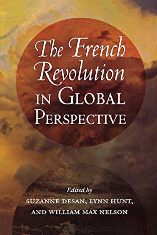 

The French Revolution in Global Perspective by Suzanne DesanLynn HuntWilliam Max Nelson-Paperback